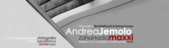 3-6 marzo Mostra  Immagini di Architettura Contemporanea: Andrea Jemolo, Zaha Hadid_MAXXI