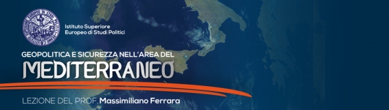 20 novembre Geopolitica e sicurezza nell'area del Mediterraneo - Lezione del prof. Massimiliano Ferrara