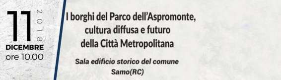 11 dicembre Samo: I borghi del Parco dellAspromonte, cultura diffusa e futuro della Città Metropolitana