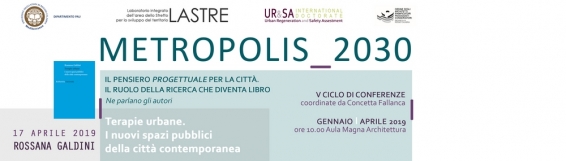 17 aprile V Ciclo conferenze Metropolis_2030. Il pensiero progettuale per la città. Il ruolo della ricerca che diventa libro