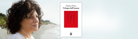 2 luglio L'istante che attendi... -  Natina Pizzi e la "Trilogia dell'istante"
