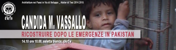 14 ottobre Ricostruire dopo le emergenze in Pakistan - Seminario con Candida Vassallo