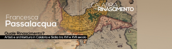 12 marzo  "Quale Rinascimento? Artisti e architettura in Calabria e Sicilia tra XVI e XVII secolo", con Francesca Passalacqua