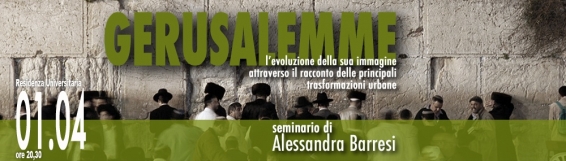 1 aprile Seminari del Residence: le trasformazioni urbane di Gerusalemme con Alessandra Barresi