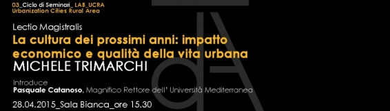 28 aprile Michele Trimarchi La cultura dei prossimi anni: impatto economico e qualità della vita urbana, lectio magistralis