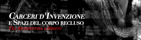 22 giugno Seminario di studio Carceri dInvenzione e Spazi del corpo recluso. Tra Architettura e Diritto