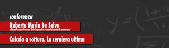 24 novembre Calcolo a rottura. La cerniera ultima - Conferenza di Roberto Maria De Salvo