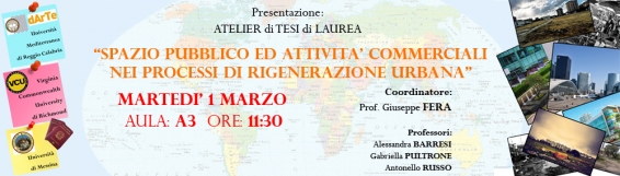 1 marzo Presentazione atelier tesi di laurea "Spazio pubblico ed attività commerciali nei processi di rigenerazione urbana" - In collaborazione con Università di Messina e Virginia Commonwealth University