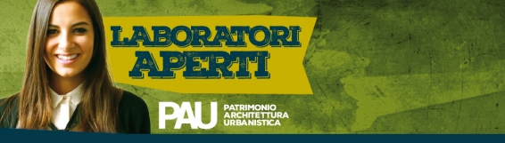 9 marzo Giornate di Orientamento del PAU.  Laboratori Aperti  UniversityLab - Dalle 9.00 in Aula Magna Architettura