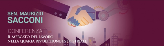 9 aprile Il mercato del lavoro nella quarta rivoluzione industriale - Conferenza del sen. Maurizio Sacconi