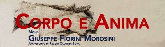 12 aprile Corpo e Anima - conferenza di mons. Giuseppe Fiorini Morosini - Per il ciclo dedicato al Corpo, il vescovo di Reggio Calabria con l'introduzione di Gianfranco Neri