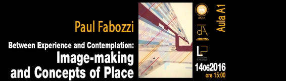 14 giugno "Between Experience and Contemplation: Image-making and Concepts of Place" con Paul Fabozzi