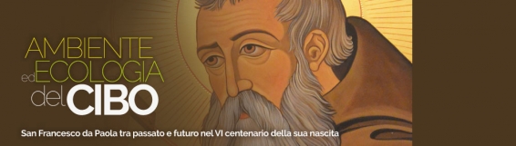 27-28 ottobre Convegno Ambiente ed ecologia del cibo - San Francesco da Paola tra passato e futuro nel VI centenario della sua nascita