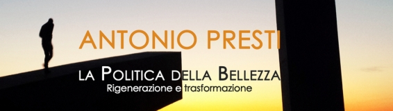 27 aprile Antonio Presti La Politica della Bellezza: rigenerazione e trasformazione