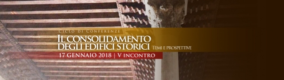 17 gennaio V Incontro del ciclo di conferenze Il consolidamento degli edifici storici. Temi e prospettive