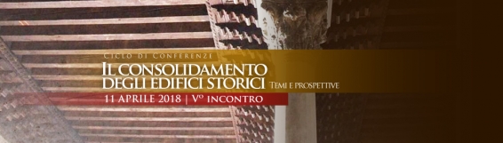 11 aprile  V Incontro del ciclo Il consolidamento degli edifici storici. Temi e prospettive