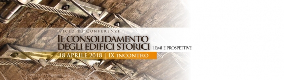 18 aprile  IX Incontro del ciclo Il consolidamento degli edifici storici. Temi e prospettive