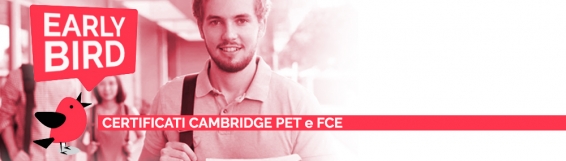 Iniziativa "Early Bird" / Certificati Cambridge PET e FCE